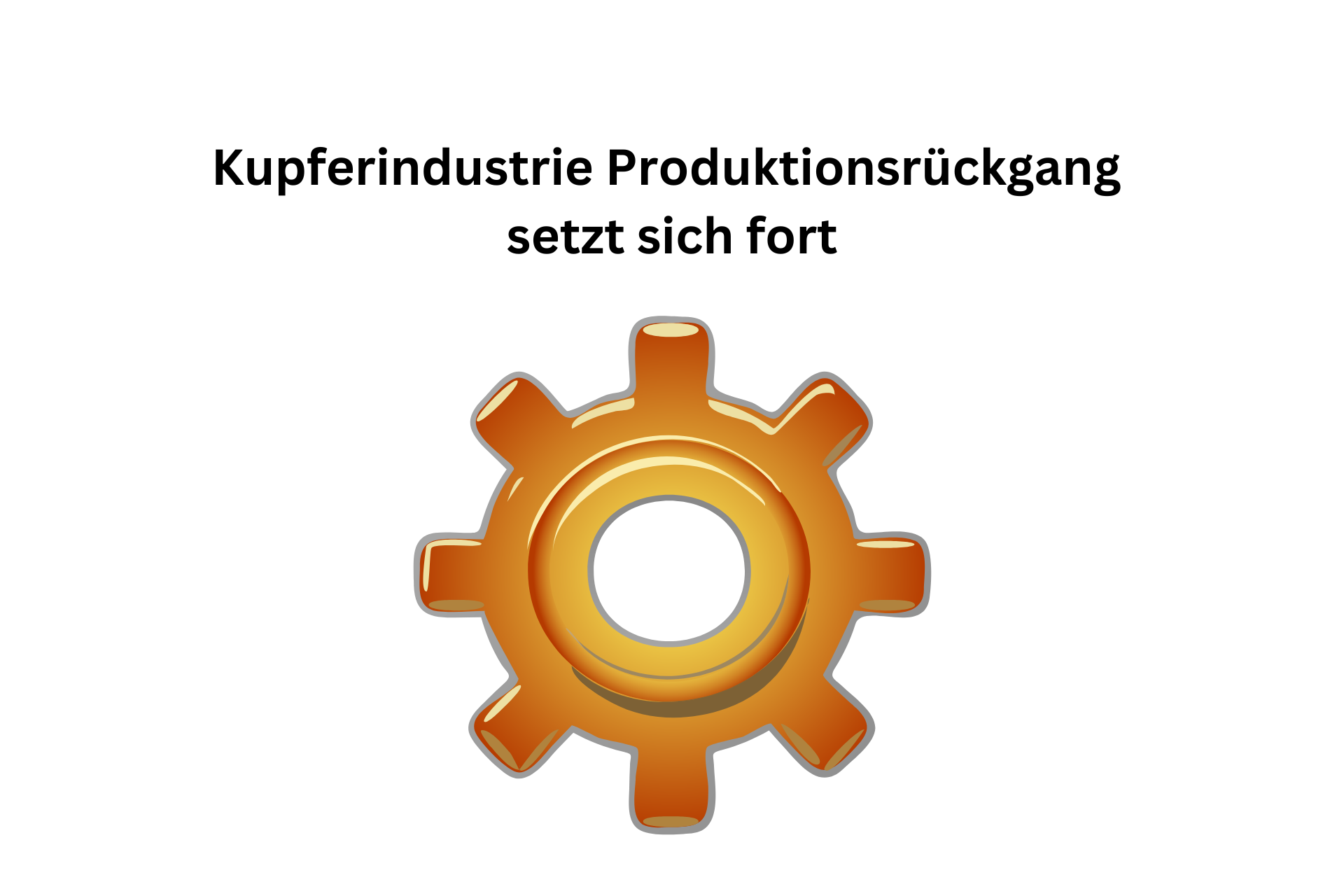 Kupferindustrie Produktionsrückgang setzt sich fort