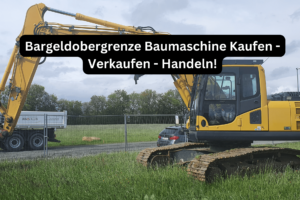 Bargeldobergrenze Baumaschine Kaufen - Verkaufen - Handeln!